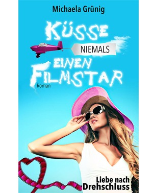 Küsse niemals einen Filmstart (Liebe nach Drehschluss) - Michaela Grünig