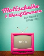 Mattscheibe & Herzflimmern - Emma Peony